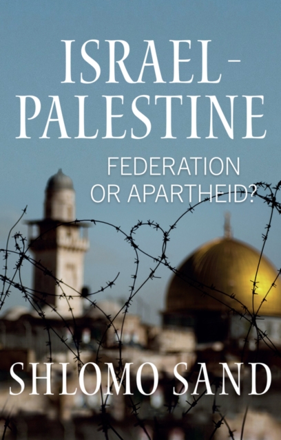 Israel-Palestine : Federation or Apartheid?, Hardback Book