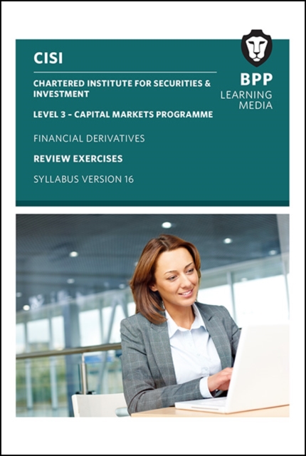 CISI Capital Markets Programme Financial Derivatives Review Exercises Syllabus Version 16 : Review Exercises, Spiral bound Book