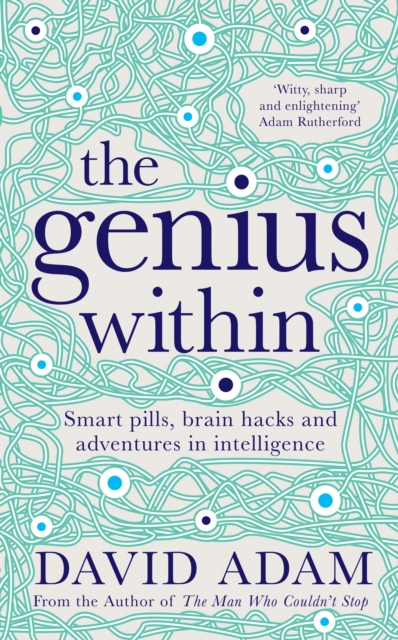 The Genius Within : Smart Pills, Brain Hacks and Adventures in Intelligence, Hardback Book
