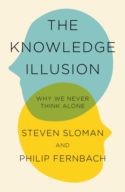 The Knowledge Illusion : The myth of individual thought and the power of collective wisdom, Hardback Book