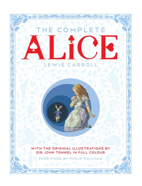 The Complete Alice : Alice's Adventures in Wonderland and Through the Looking-Glass and What Alice Found There, EPUB eBook