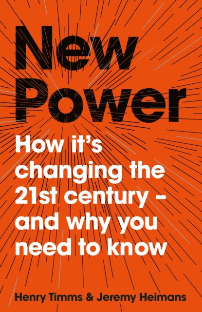 New Power : Why outsiders are winning, institutions are failing, and how the rest of us can keep up in the age of mass participation, Hardback Book