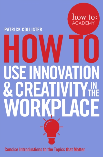 How To Use Innovation and Creativity in the Workplace, Paperback / softback Book