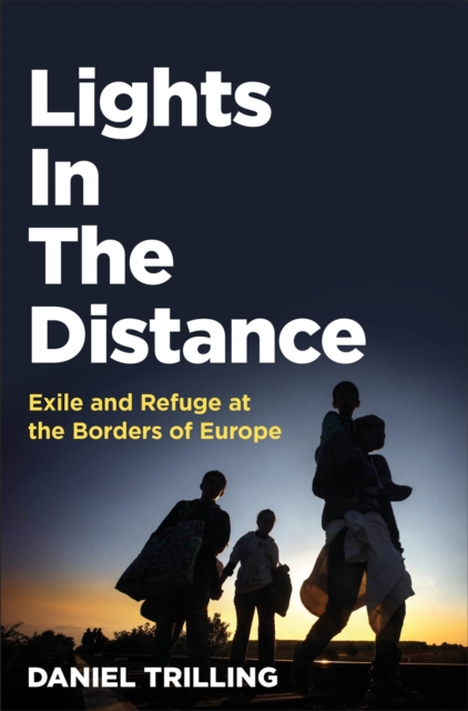 Lights In The Distance : Exile and Refuge at the Borders of Europe, Paperback / softback Book