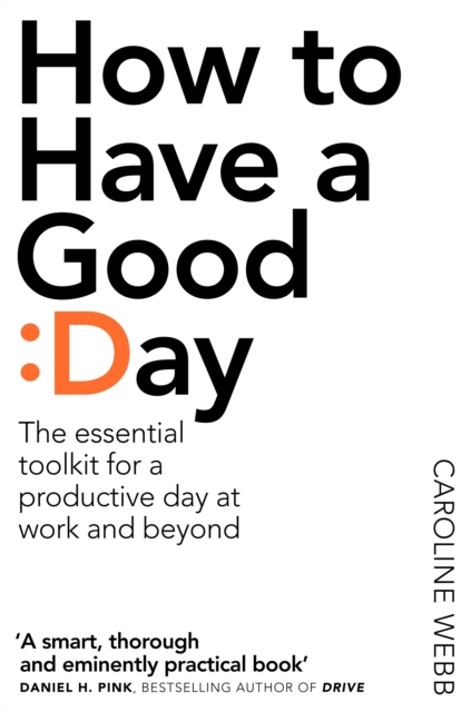 How To Have A Good Day : The Essential Toolkit for a Productive Day at Work and Beyond, Paperback / softback Book