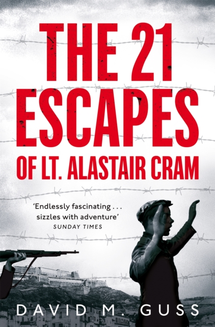 The 21 Escapes of Lt Alastair Cram : A Compelling Story of Courage and Endurance in the Second World War, Paperback / softback Book