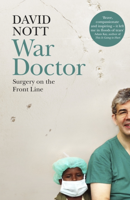 War Doctor : Surgery on the Front Line, Hardback Book