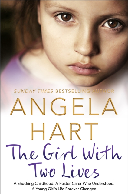 The Girl With Two Lives : A Shocking Childhood. A Foster Carer Who Understood. A Young Girl's Life Forever Changed, EPUB eBook