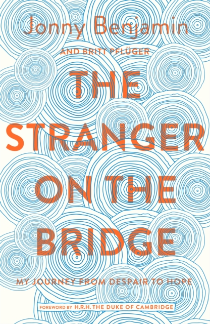 The Stranger on the Bridge : My Journey from Suicidal Despair to Hope, Paperback Book