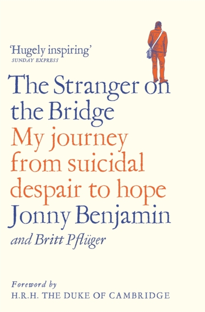 The Stranger on the Bridge : My Journey from Suicidal Despair to Hope, Paperback / softback Book