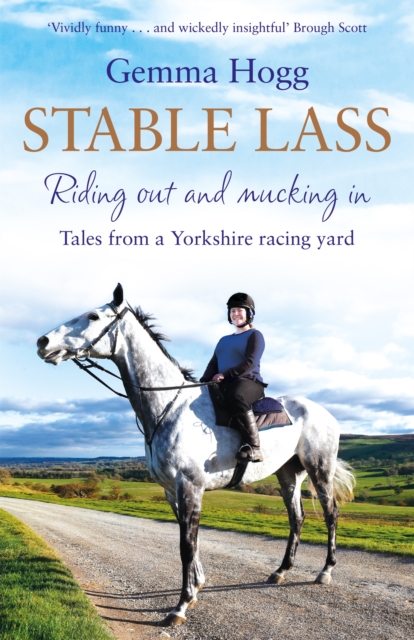 Stable Lass : Riding Out and Mucking In - Tales from a Yorkshire Racing Yard, Hardback Book