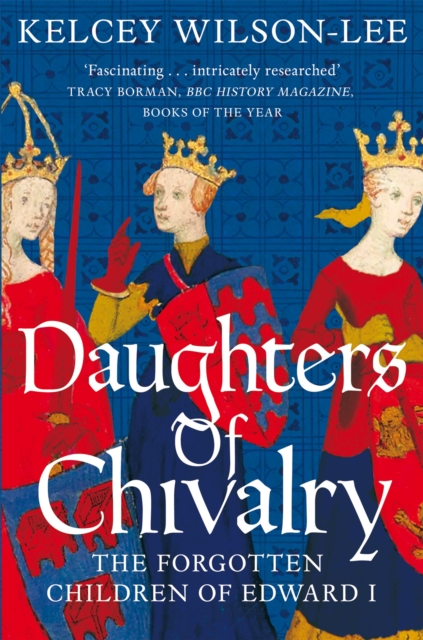 Daughters of Chivalry : The Forgotten Children of Edward I, Paperback / softback Book