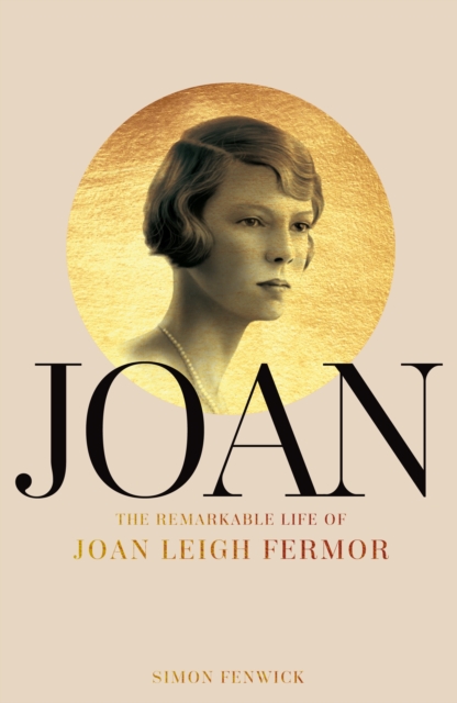 Joan : Beauty, Rebel, Muse: The Remarkable Life of Joan Leigh Fermor, Hardback Book
