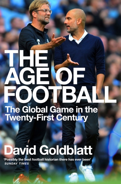 The Age of Football : The Global Game in the Twenty-first Century, EPUB eBook