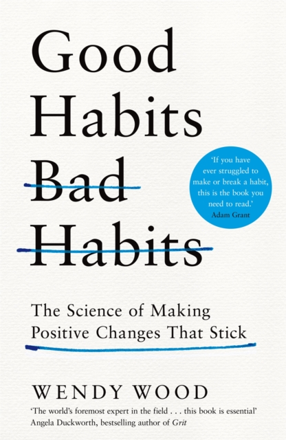 Good Habits, Bad Habits : How to Make Positive Changes That Stick, Hardback Book