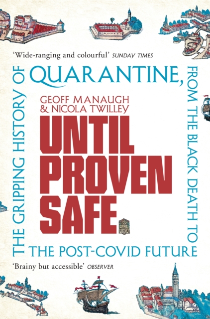 Until Proven Safe : The gripping history of quarantine, from the Black Death to the post-Covid future, EPUB eBook