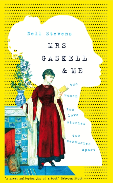 Mrs Gaskell and Me : Two Women, Two Love Stories, Two Centuries Apart, EPUB eBook