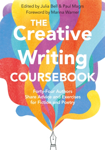 The Creative Writing Coursebook : Forty-Four Authors Share Advice and Exercises for Fiction and Poetry, Paperback / softback Book