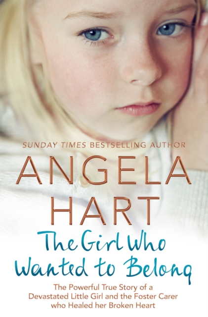 The Girl Who Wanted to Belong : The True Story of a Devastated Little Girl and the Foster Carer who Healed her Broken Heart, EPUB eBook