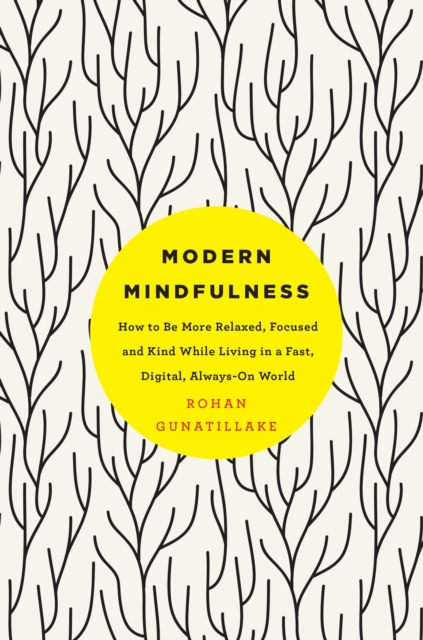 Modern Mindfulness : How to Be More Relaxed, Focused, and Kind While Living in a Fast, Digital, Always-On World, EPUB eBook
