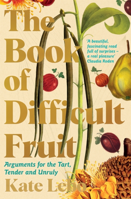 The Book of Difficult Fruit : Arguments for the Tart, Tender, and Unruly, Paperback / softback Book