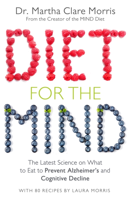 Diet for the Mind : The Latest Science on What to Eat to Prevent Alzheimer's and Cognitive Decline, EPUB eBook