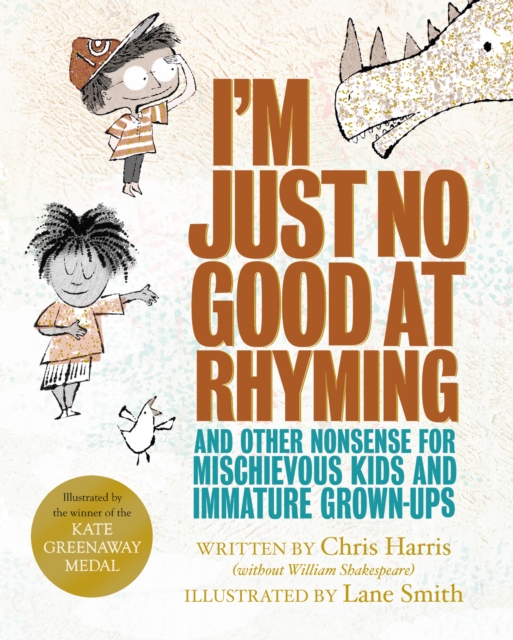 I'm Just No Good At Rhyming : And Other Nonsense for Mischievous Kids and Immature Grown-Ups, Hardback Book