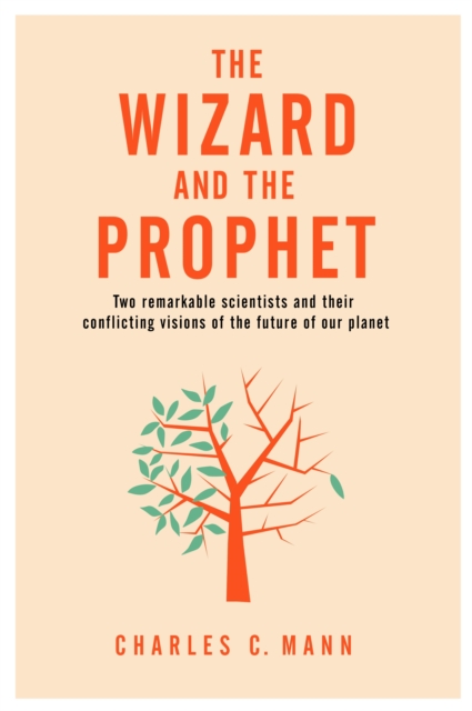 The Wizard and the Prophet : Two Groundbreaking Scientists and Their Conflicting Visions of the Future of Our Planet, Hardback Book