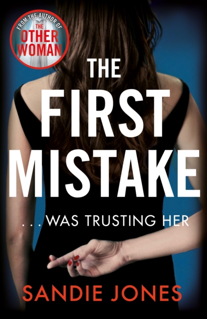 The First Mistake : The wife, the husband and the best friend - you can't trust anyone in this page-turning, unputdownable thriller, Paperback / softback Book