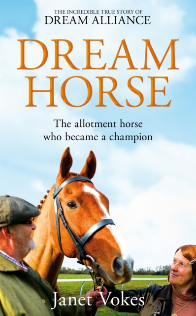 Dream Horse : The Incredible True Story of Dream Alliance - the Allotment Horse who Became a Champion, EPUB eBook