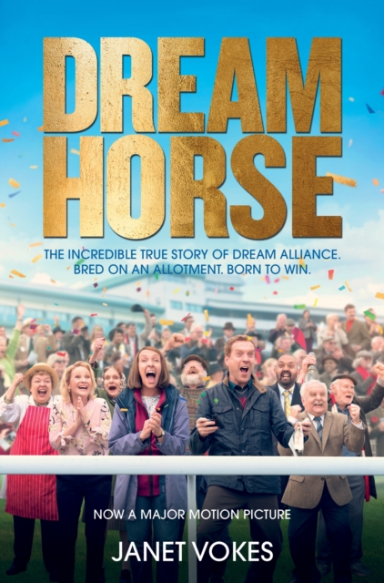Dream Horse : The Incredible True Story of Dream Alliance – the Allotment Horse who Became a Champion, Paperback / softback Book