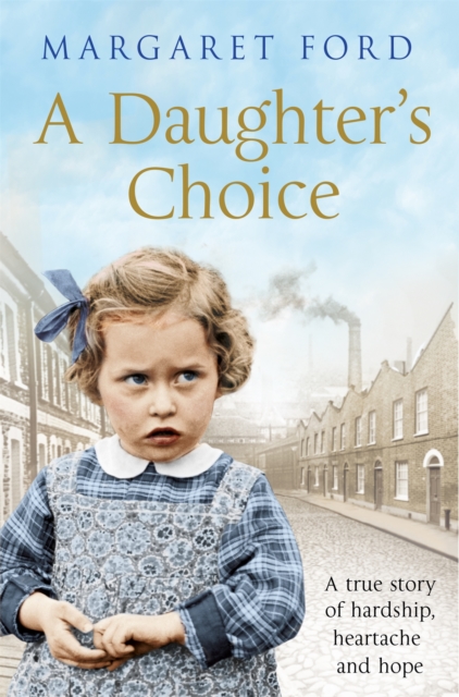 A Daughter's Choice : A True Story of Hardship, Heartache and Hope, Paperback / softback Book