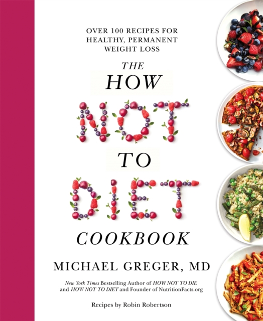 The How Not to Diet Cookbook : Over 100 Recipes for Healthy, Permanent Weight Loss, EPUB eBook