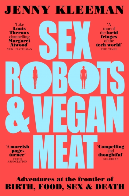 Sex Robots & Vegan Meat : Adventures at the Frontier of Birth, Food, Sex & Death, EPUB eBook