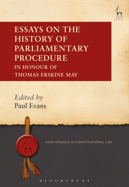 Essays on the History of Parliamentary Procedure : In Honour of Thomas Erskine May, PDF eBook