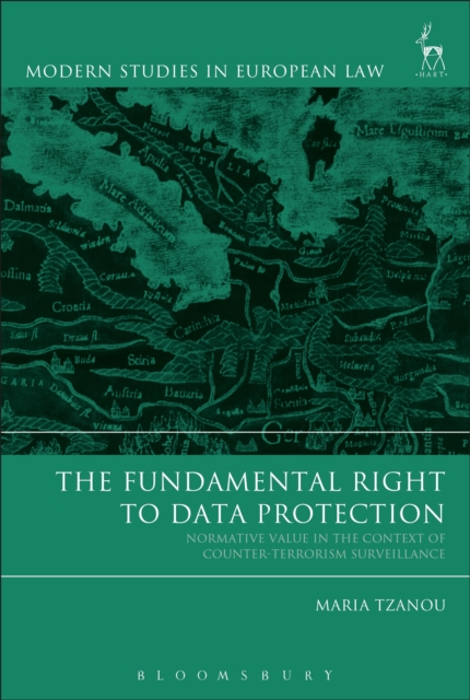 The Fundamental Right to Data Protection : Normative Value in the Context of Counter-Terrorism Surveillance, EPUB eBook