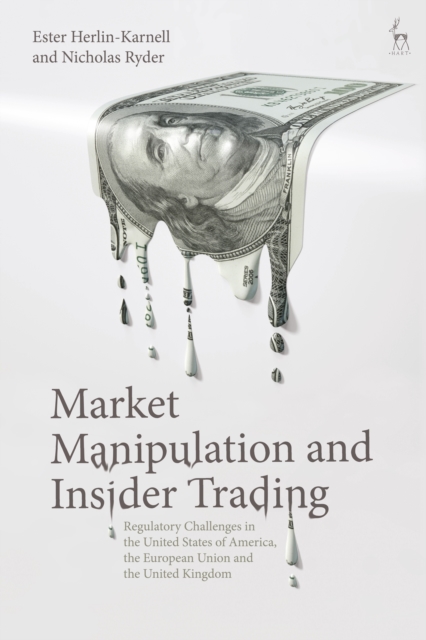 Market Manipulation and Insider Trading : Regulatory Challenges in the United States of America, the European Union and the United Kingdom, Hardback Book