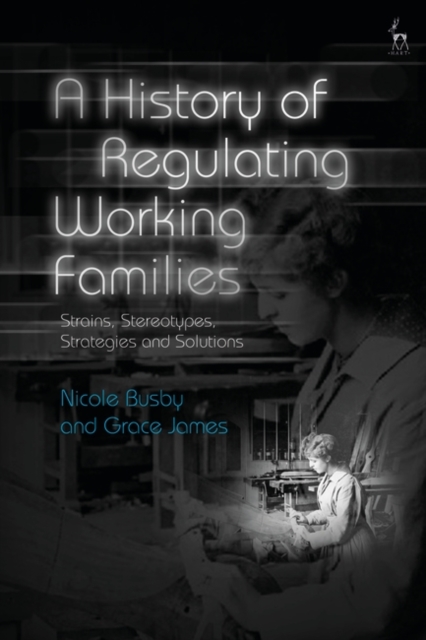 A History of Regulating Working Families : Strains, Stereotypes, Strategies and Solutions, EPUB eBook