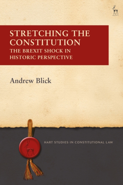 Stretching the Constitution : The Brexit Shock in Historic Perspective, Hardback Book