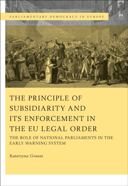 The Principle of Subsidiarity and its Enforcement in the EU Legal Order : The Role of National Parliaments in the Early Warning System, EPUB eBook