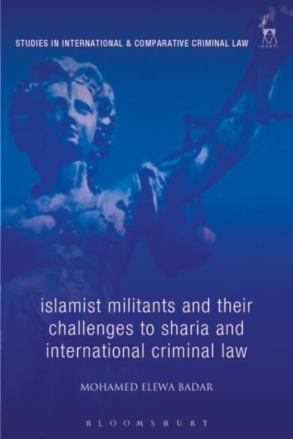 Islamist Militants and their Challenges to Sharia and International Criminal Law, Hardback Book