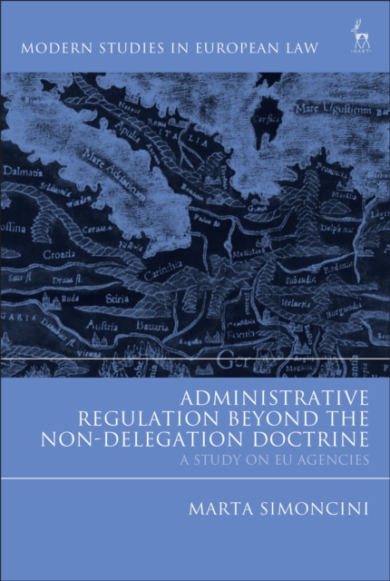 Administrative Regulation Beyond the Non-Delegation Doctrine : A Study on EU Agencies, Hardback Book