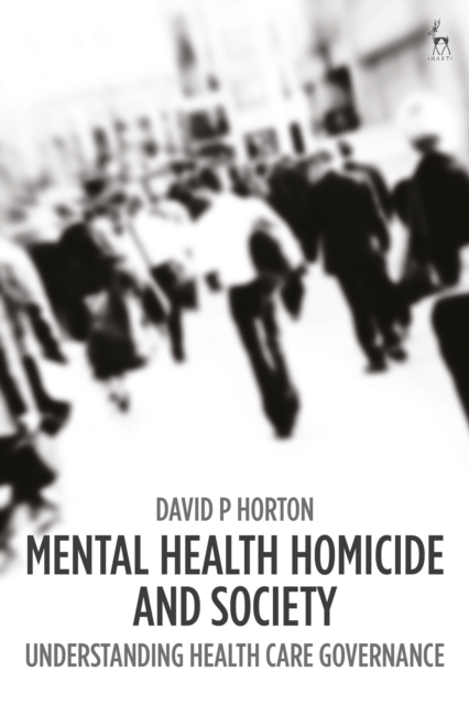 Mental Health Homicide and Society : Understanding Health Care Governance, Hardback Book