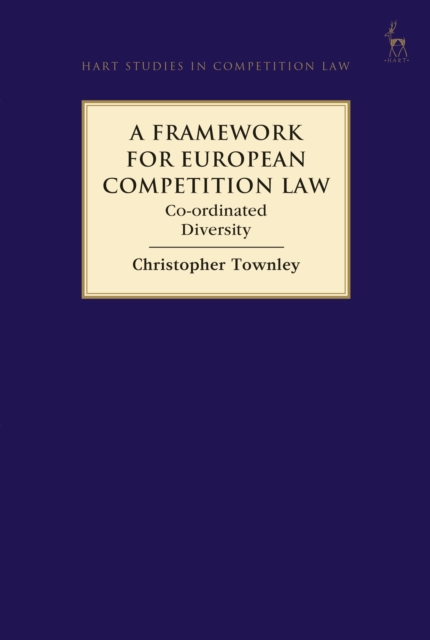 A Framework for European Competition Law : Co-ordinated Diversity, Hardback Book