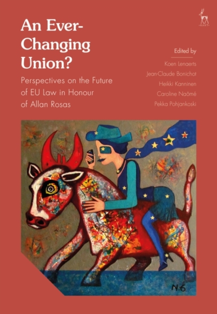 An Ever-Changing Union? : Perspectives on the Future of Eu Law in Honour of Allan Rosas, PDF eBook