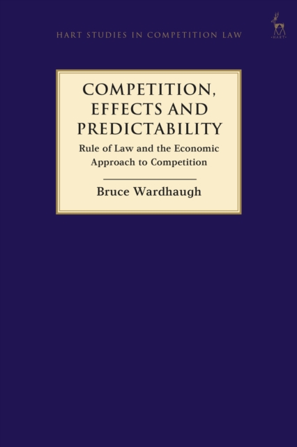 Competition, Effects and Predictability : Rule of Law and the Economic Approach to Competition, Hardback Book