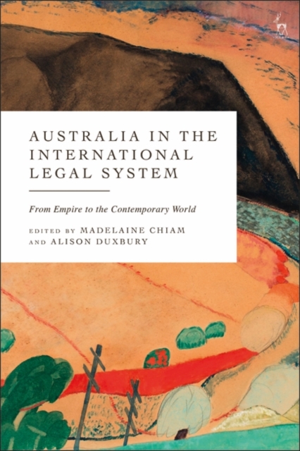 Australia in the International Legal System : From Empire to the Contemporary World, Hardback Book