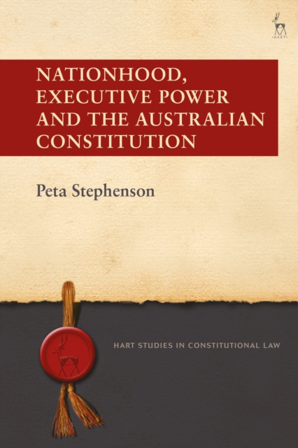 Nationhood, Executive Power and the Australian Constitution, Hardback Book
