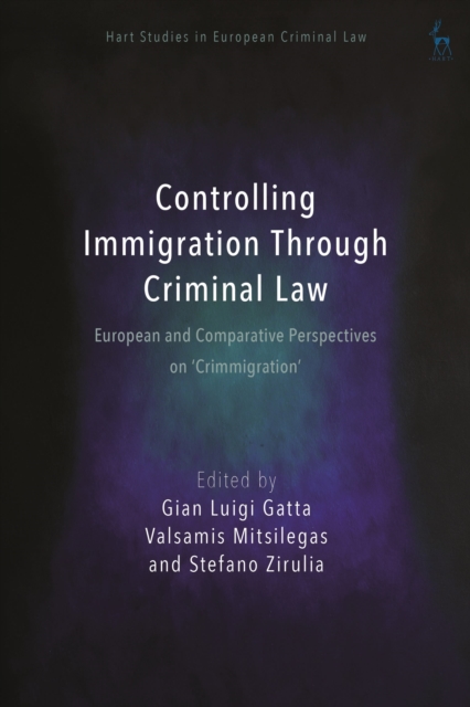 Controlling Immigration Through Criminal Law : European and Comparative Perspectives on "Crimmigration", Paperback / softback Book