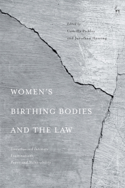 Women’s Birthing Bodies and the Law : Unauthorised Intimate Examinations, Power and Vulnerability, Paperback / softback Book
